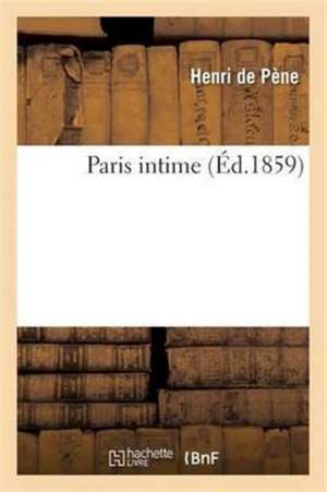 Paris Intime 2e Éd de Henri de Pène