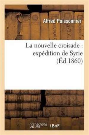 La Nouvelle Croisade: Expédition de Syrie de Poissonnier