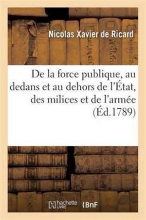 de la Force Publique, Au Dedans Et Au Dehors de l'État, Des Milices Et de l'Armée de Nicolas Xavier de Ricard