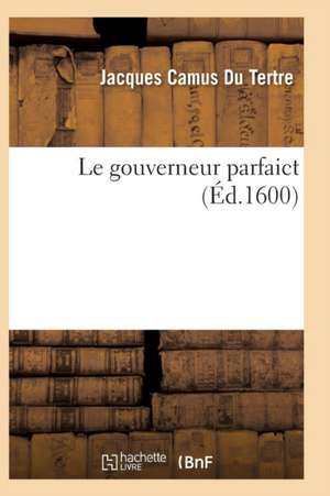 Le Gouverneur Parfaict de Camus Du Tertre