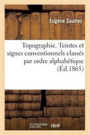 Topographie. Teintes Et Signes Conventionnels Classés Par Ordre Alphabétique de Sautrez