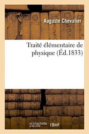 Traité élémentaire de physique de Auguste Chevalier