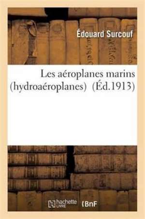 Les Aéroplanes Marins Hydroaéroplanes de Édouard Surcouf