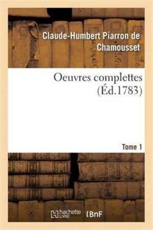 Oeuvres complettes T01 de Clau-Humbert Piarron de Chamousset