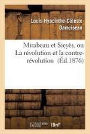 Mirabeau Et Sieyès, Ou La Révolution Et La Contre-Révolution de Louis-Hyacinthe-Céleste Damoiseau