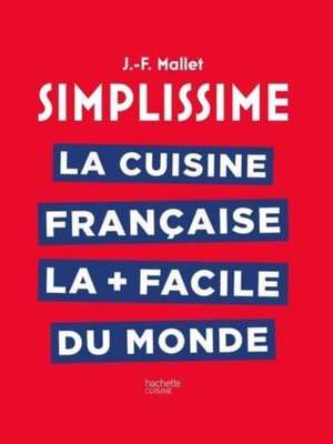 Simplissime La cuisine française la + facile du monde de Jean-François Mallet