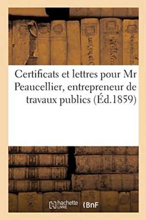 Certificats Et Lettres Pour MR Peaucellier, Entrepreneur de Travaux Publics de Bibliotheque Imperiale