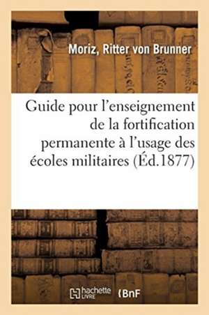 Guide Pour l'Enseignement de la Fortification Permanente À l'Usage Des Écoles Militaires de Jules Bornecque