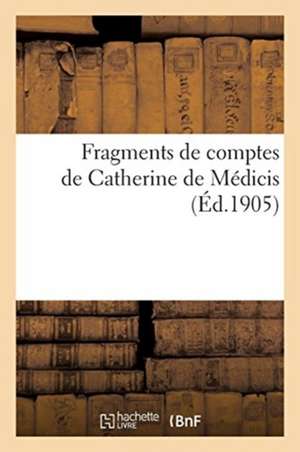 Fragments de Comptes de Catherine de Médicis de Charles Urseau