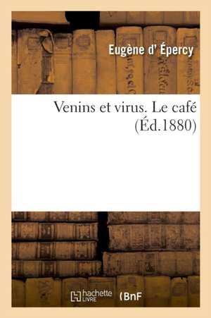 Venins Et Virus. Le Café de Eugène D' Épercy