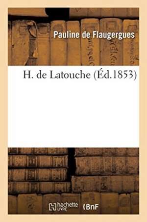H. de Latouche de Pauline De Flaugergues