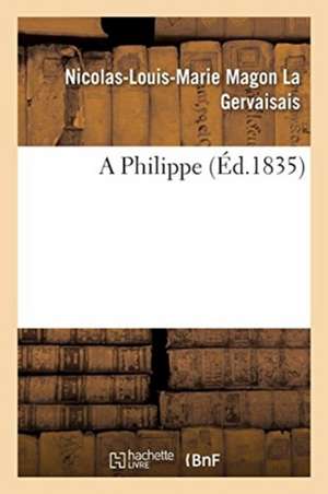 A Philippe de Nicolas-Louis-Marie Magon La Gervaisais