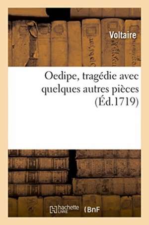 Oedipe, Tragédie Avec Quelques Autres Pièces de Voltaire