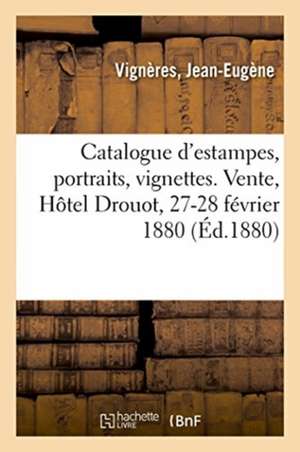 Catalogue d'Estampes, Portraits, Vignettes, Illustrations, Entêtes Et Fins de Pages, Armoiries de Jean-Eugène Vignères