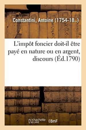 L'Impôt Foncier Doit-Il Être Payé En Nature Ou En Argent, Discours de Antoine Constantini