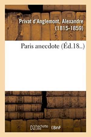 Paris Anecdote de Alexandre Privat D'Anglemont