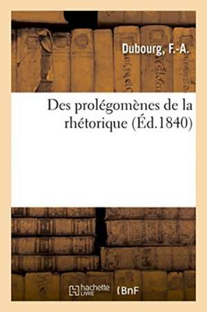 Des Prolégomènes de la Rhétorique de F. -A Dubourg