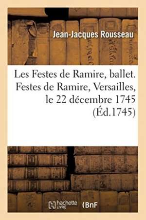 Les Festes de Ramire, Ballet. Festes de Ramire, Versailles, Le 22 Décembre 1745 de Jean-Jacques Rousseau