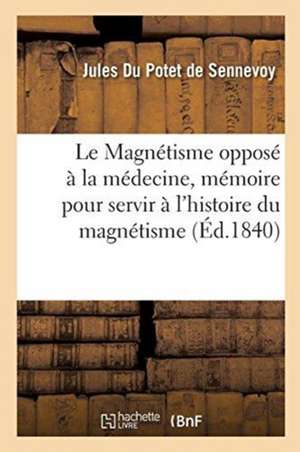 Le Magnétisme Opposé À La Médecine, Mémoire de Jules Du Potet de Sennevoy