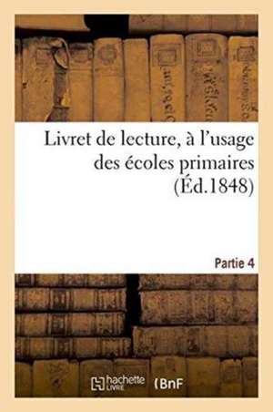 Livret de Lecture, À l'Usage Des Écoles Primaires, Partie 4 de Despret