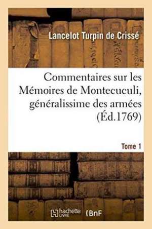 Commentaires Sur Les Mémoires de Montecuculi, Généralissime Des Armées Tome 1 de Lancelot Turpin de Crissé