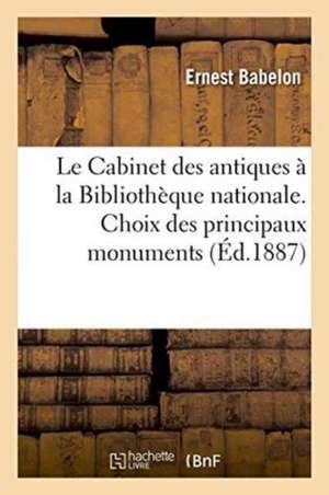 Le Cabinet Des Antiques À La Bibliothèque Nationale. Choix Des Principaux Monuments de Ernest Babelon