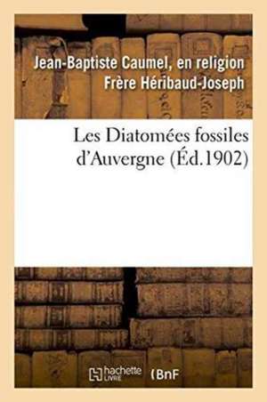 Les Diatomées Fossiles d'Auvergne de Héribaud-Joseph