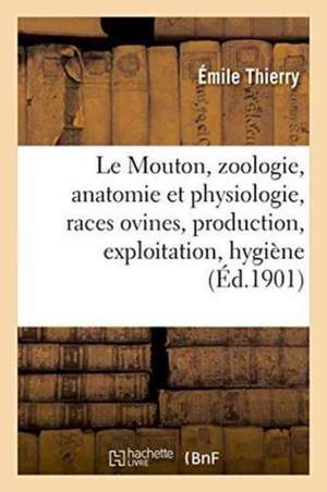 Le Mouton, Zoologie, Anatomie Et Physiologie, Races Ovines, Production, Exploitation, de Émile Thierry