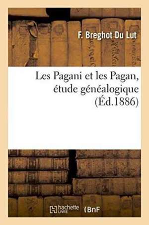 Les Pagani Et Les Pagan, Étude Généalogique de Breghot Du Lut