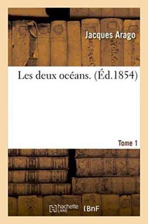 Les Deux Océans. Tome 1 de Jacques Arago