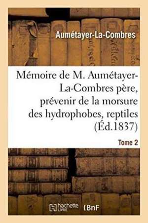 Mémoire de M. Aumétayer-La-Combres Père Sur l'Art Précieux de Prévenir Les Accidents Fâcheux Tome 2 de Aumétayer-La-Combres