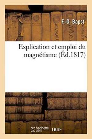 Explication Et Emploi Du Magnétisme de Bapst