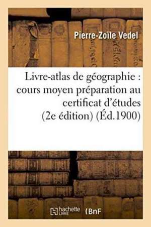 Livre-Atlas de Géographie: Cours Moyen Préparation Au Certificat d'Études 2e Édition de Vedel