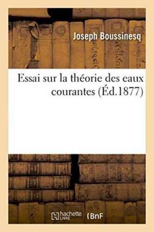 Essai Sur La Théorie Des Eaux Courantes de Joseph Boussinesq