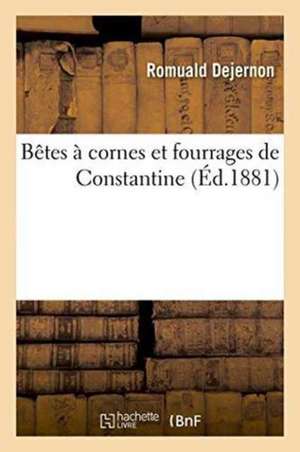 Bêtes À Cornes Et Fourrages de Constantine de Dejernon