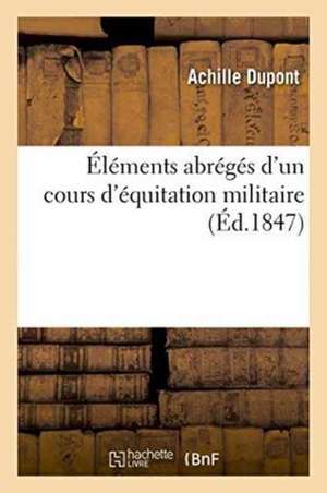 Éléments Abrégés d'Un Cours d'Équitation Militaire de Dupont