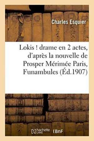 Lokis ! Drame En 2 Actes, d'Après La Nouvelle de Prosper Mérimée Paris, Funambules de Charles Esquier