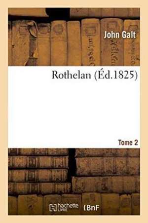Rothelan. Tome 2 de John Galt