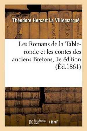 Les Romans de la Table-Ronde Et Les Contes Des Anciens Bretons, 3e Édition de Théodore Hersart La Villemarqué