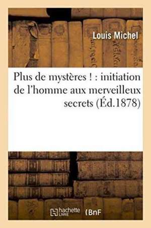 Plus de mystères ! de Louis Michel