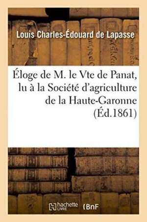 Éloge de M. Le Vte de Panat, de Louis Charles-Édouard de Lapasse