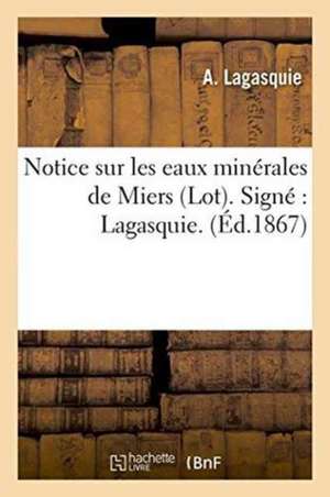 Notice Sur Les Eaux Minérales de Miers Lot. Signé Lagasquie. de A. Lagasquie