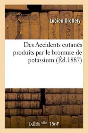 Des Accidents Cutanés Produits Par Le Bromure de Potassium de Lucien Grellety