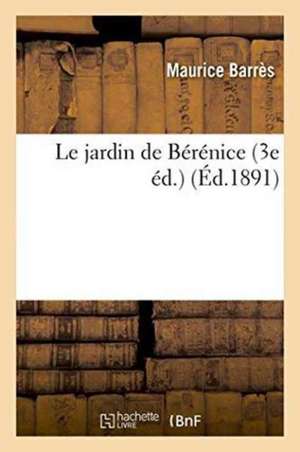 Le Jardin de Bérénice 3e Éd. de Maurice Barrès