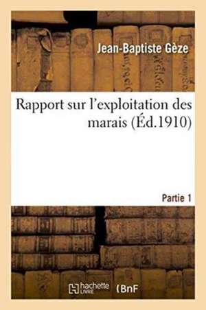 Rapport Sur l'Exploitation Des Marais. Partie 1 de Jean-Baptiste Gèze