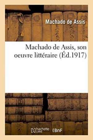 Machado de Assis, Son Oeuvre Littéraire de Machado De Assis