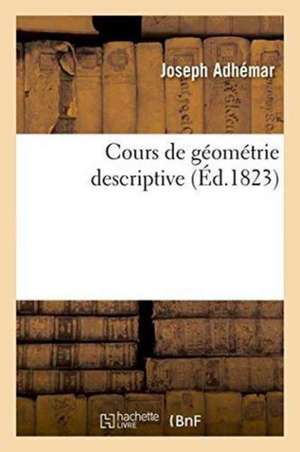 Cours de Géométrie Descriptive de Joseph Adhémar