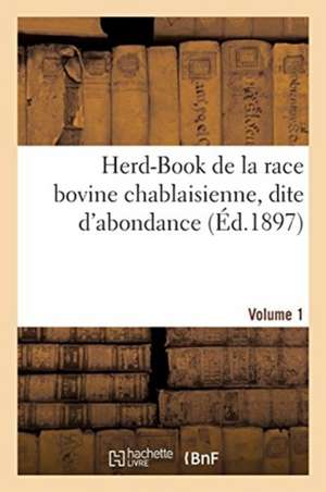 Herd-Book de la Race Bovine Chablaisienne, Dite d'Abondance. Volume 1 de Imp de a. Dubouloz