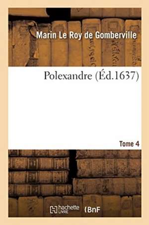 Polexandre. Tome 4 de Marin Le Roy Gomberville