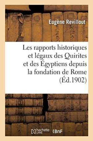 Les Rapports Historiques Et Légaux Des Quirites Et Des Égyptiens Depuis La Fondation de Rome de Eugène Revillout